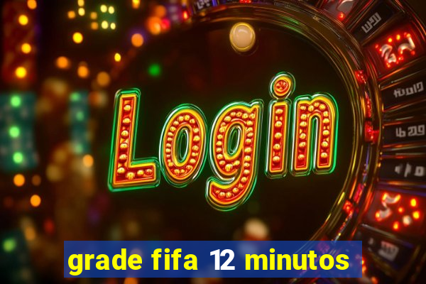 grade fifa 12 minutos